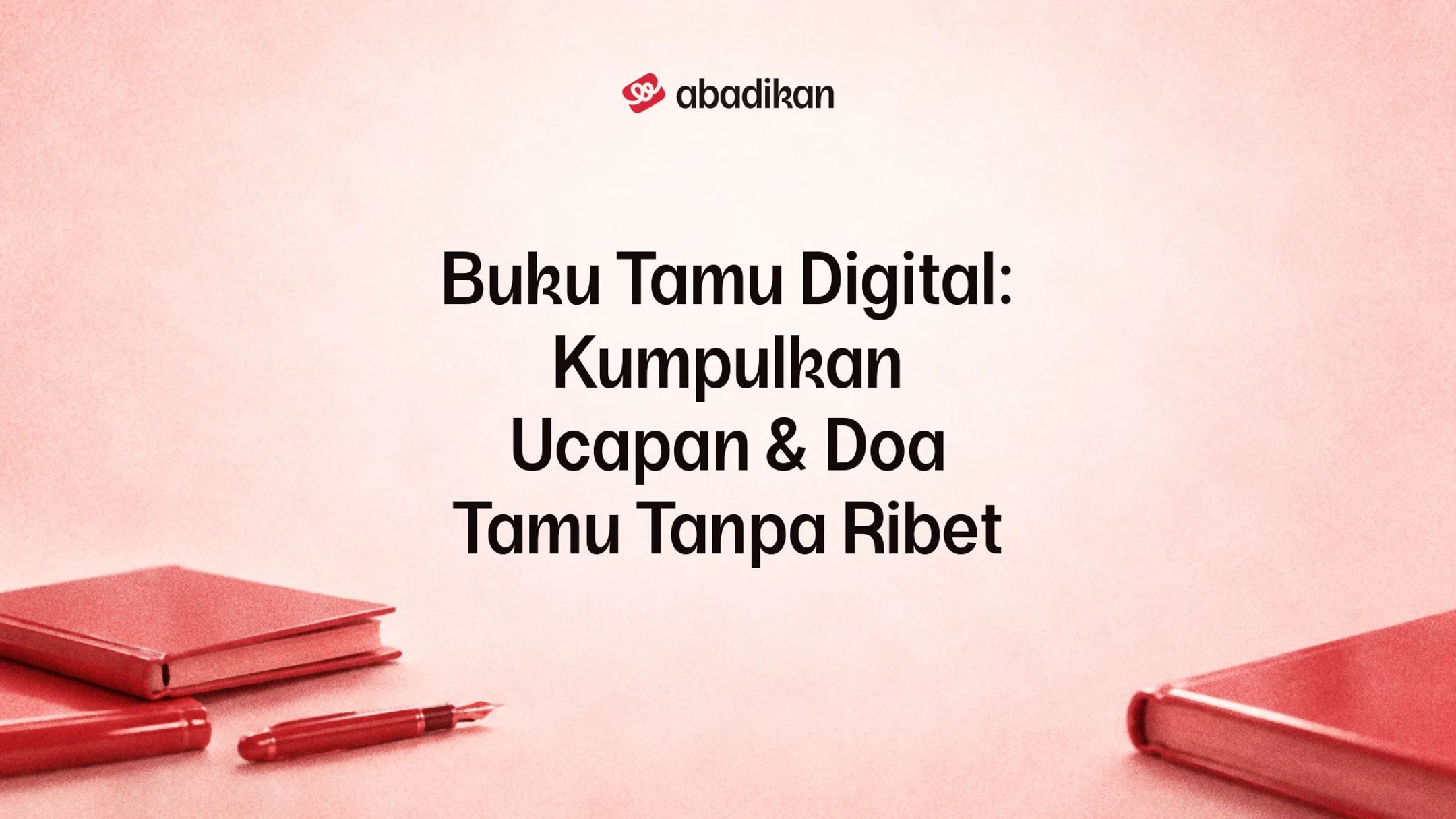 Buku Tamu Digital: Kumpulkan Ucapan & Doa Tamu Tanpa Ribet