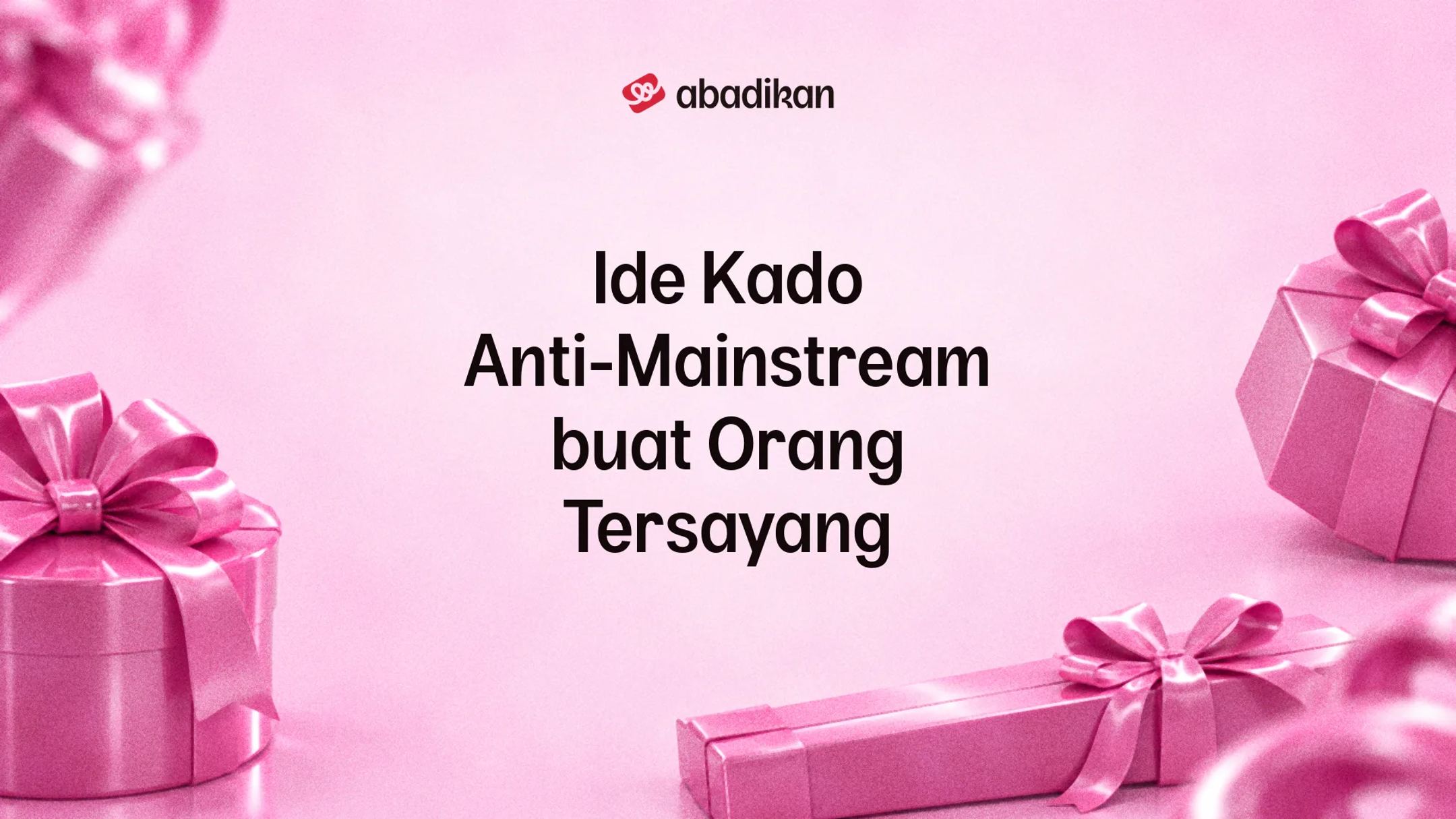 Ide Kado Anti-Mainstream buat Orang Tersayang