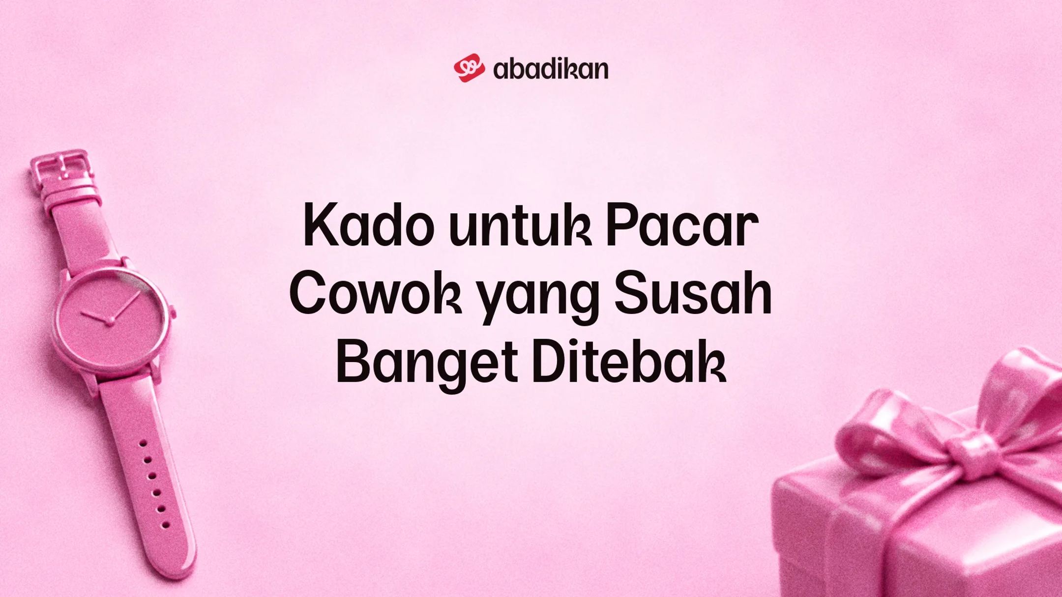 Kado untuk Pacar Cowok yang Susah Banget Ditebak