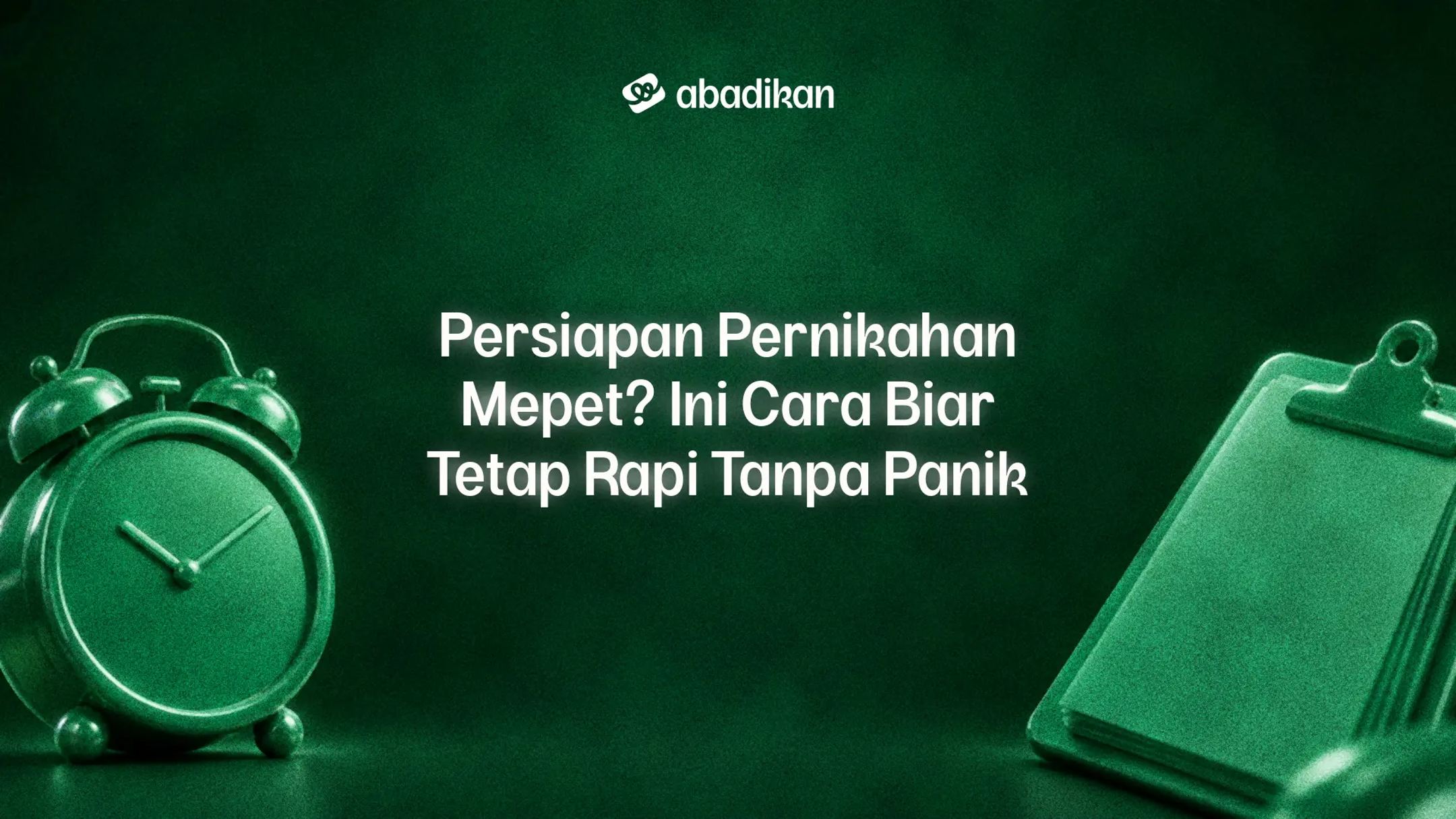 Persiapan Pernikahan Mepet? Ini Cara Biar Tetap Rapi Tanpa Panik