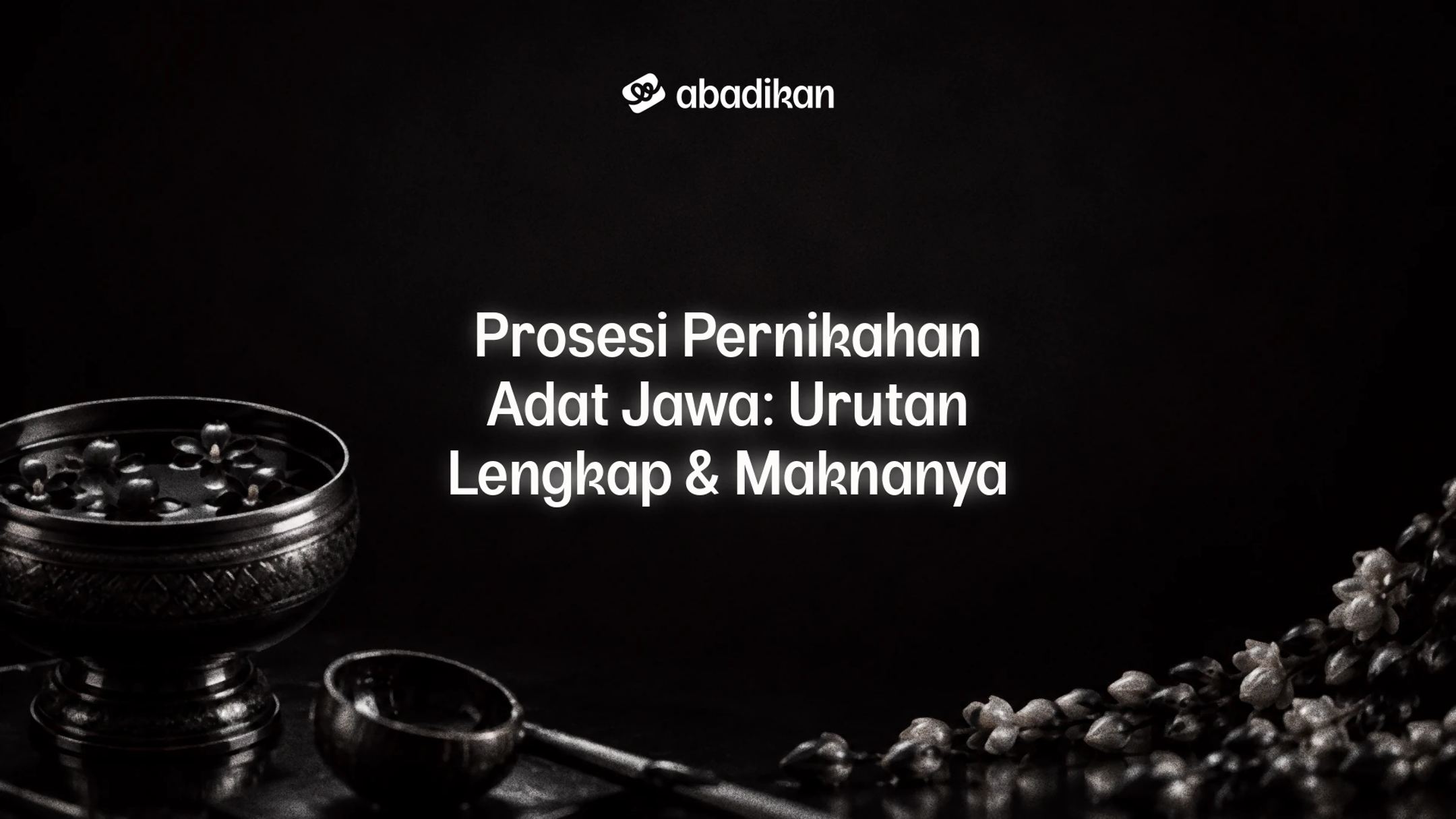 Prosesi Pernikahan Adat Jawa: Urutan Lengkap & Maknanya
