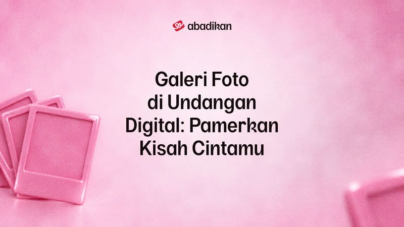 Galeri Foto di Undangan Digital: Pamerkan Kisah Cintamu