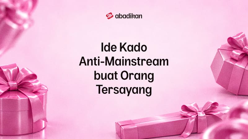 Ide Kado Anti-Mainstream buat Orang Tersayang