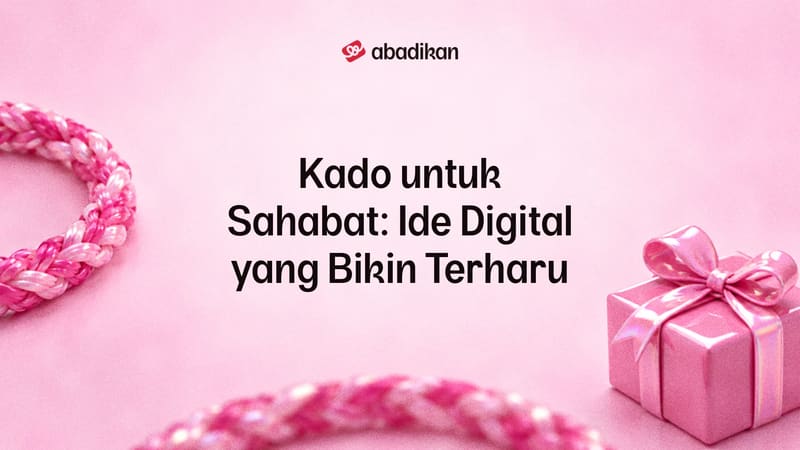 Kado untuk Sahabat: Ide Digital yang Bikin Terharu