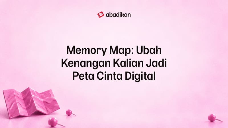 Memory Map: Ubah Kenangan Kalian Jadi Peta Cinta Digital