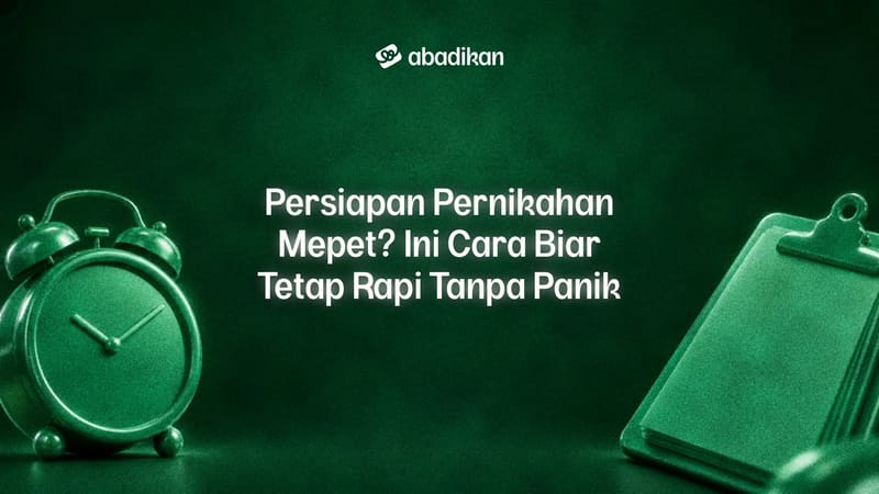 Persiapan Pernikahan Mepet? Ini Cara Biar Tetap Rapi Tanpa Panik