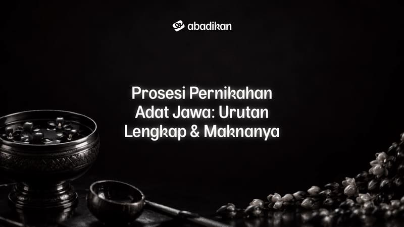 Prosesi Pernikahan Adat Jawa: Urutan Lengkap & Maknanya