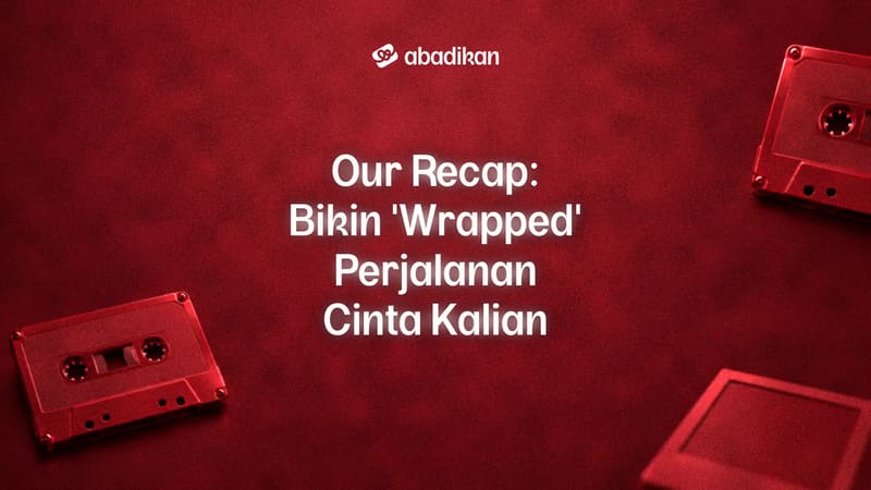 Our Recap: Bikin 'Wrapped' Perjalanan Cinta Kalian